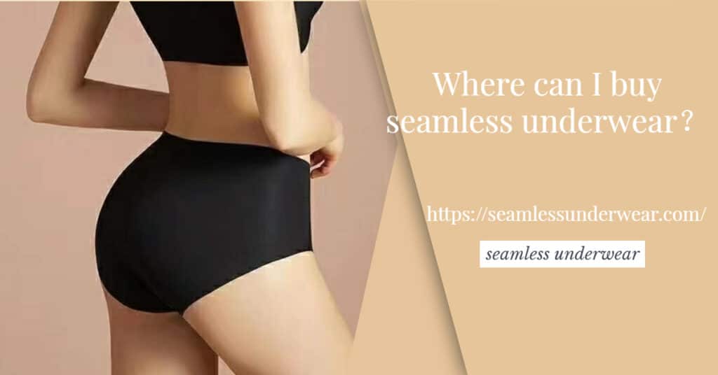 Where can I buy seamless underwear？